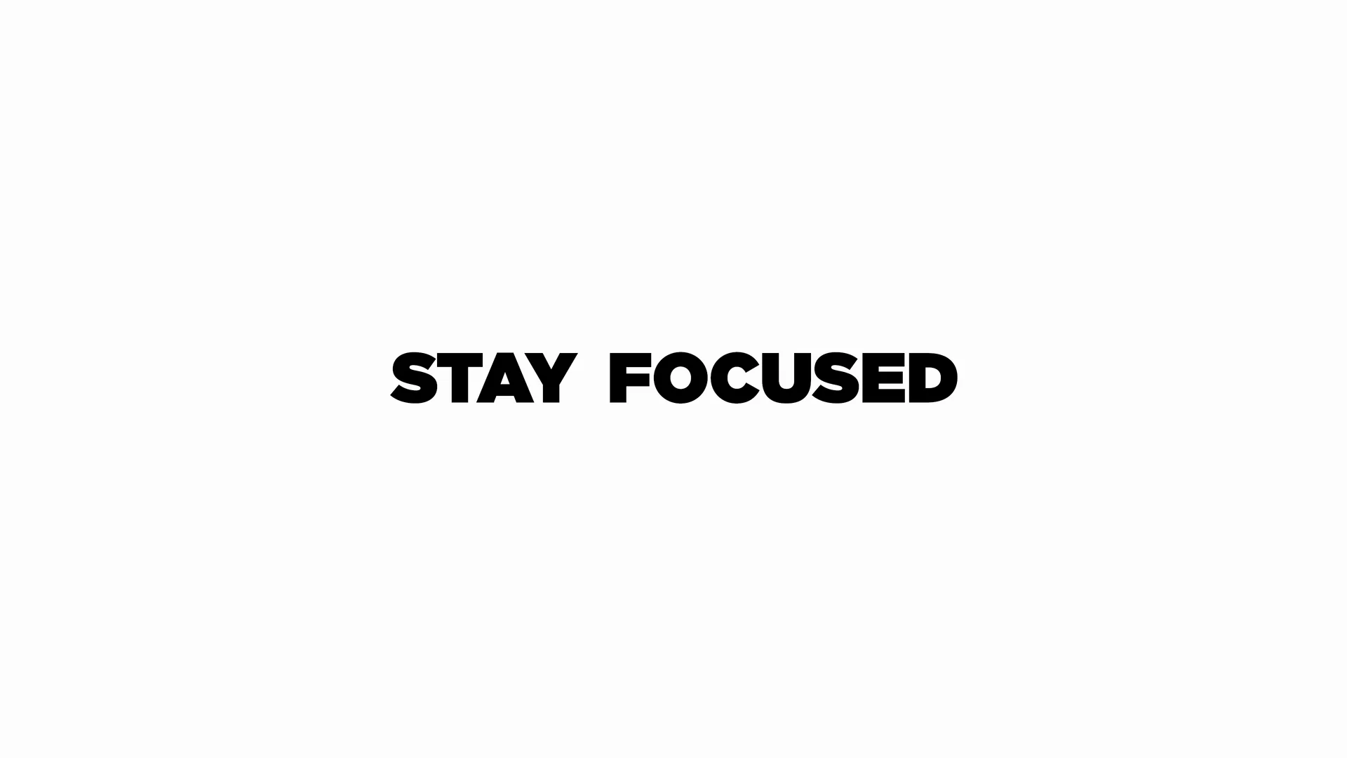 Stay focused, in bold type